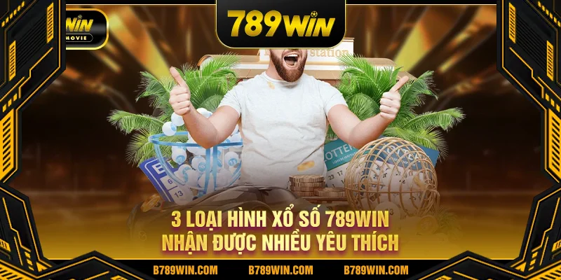 3 loại hình xổ số 789win nhận được nhiều yêu thích 3 loại hình xổ số 789win nhận được nhiều yêu thích