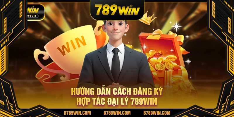 Hướng dẫn cách đăng ký hợp tác đại lý 789WIN