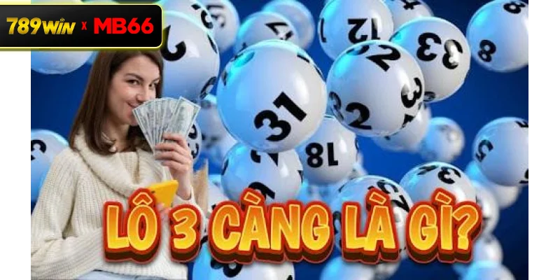 Lô 3 Càng Là Gì? Cách Chơi Và Bí Quyết Trúng Thưởng Hiệu Quả Tại 789WIN
