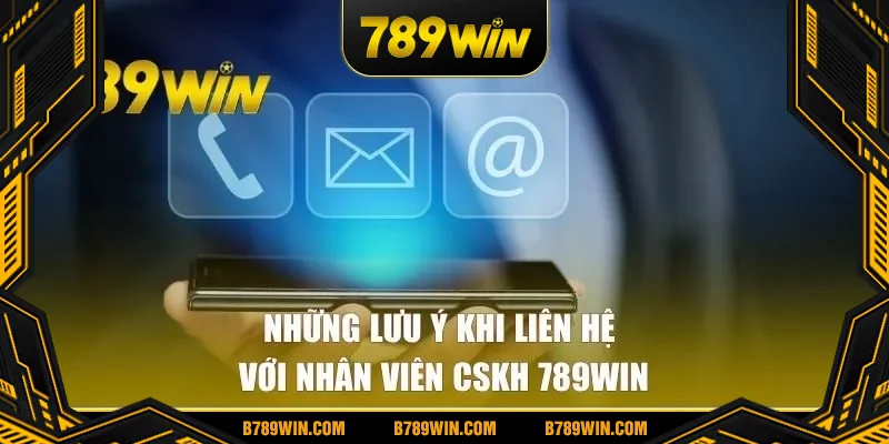 Những lưu ý khi liên hệ với nhân viên cskh 789win Những lưu ý khi liên hệ với nhân viên cskh 789win