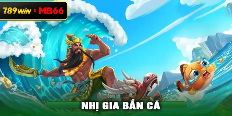 Tổng quan game Nhị Gia Bắn Cá – Trò chơi bắn cá trực tuyến hấp dẫn tại 789WIN Tổng quan game Nhị Gia Bắn Cá – Trò chơi bắn cá trực tuyến hấp dẫn tại 789WIN