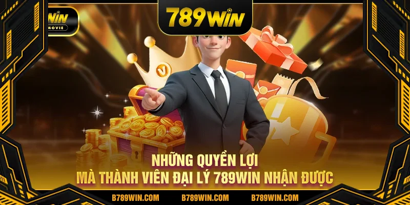 Những quyền lợi mà thành viên đại lý 789WIN nhận được