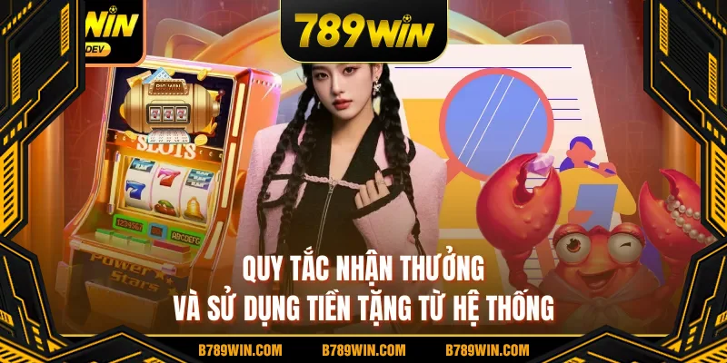 Quy tắc nhận thưởng và sử dụng tiền tặng từ hệ thống Quy tắc nhận thưởng và sử dụng tiền tặng từ hệ thống
