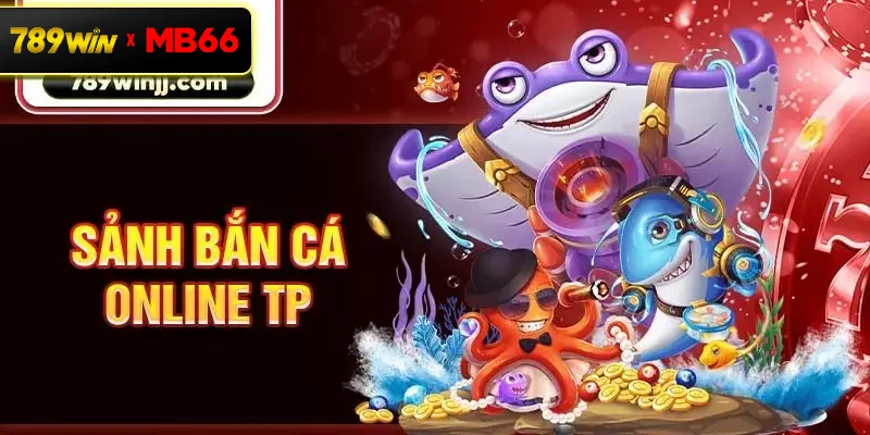 Sảnh bắn cá online TP Sảnh bắn cá online TP