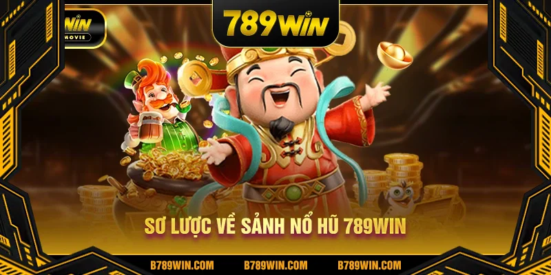 Sơ lược về sảnh nổ hũ 789WIN