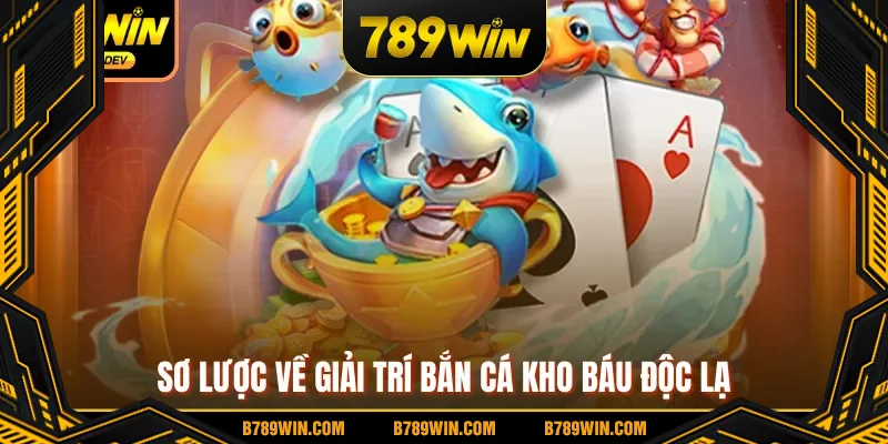 Sơ lược về giải trí bắn cá kho báu độc lạ Sơ lược về giải trí bắn cá kho báu độc lạ