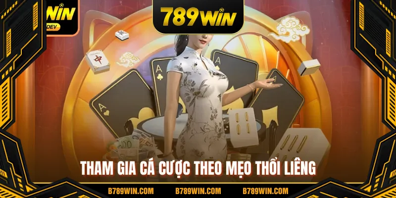 Tham gia cá cược theo mẹo thổi Liêng Tham gia cá cược theo mẹo thổi Liêng