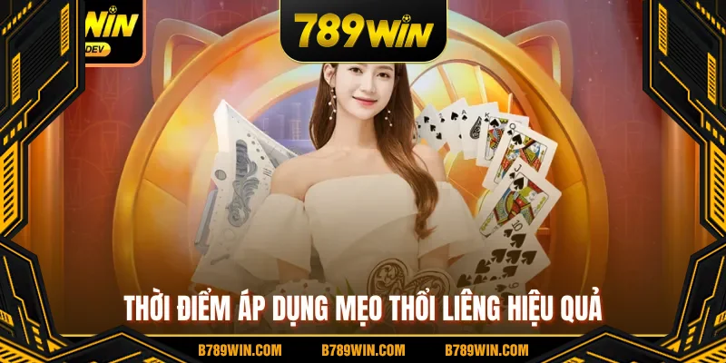Thời điểm áp dụng mẹo thổi Liêng hiệu quả Thời điểm áp dụng mẹo thổi Liêng hiệu quả