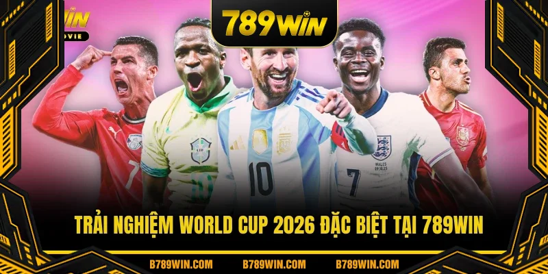 Trải nghiệm World Cup 2026 đặc biệt tại 789WIN Trải nghiệm World Cup 2026 đặc biệt tại 789WIN